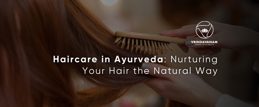 Haircare in Ayurveda: Nurturing Your Hair the Natural Way