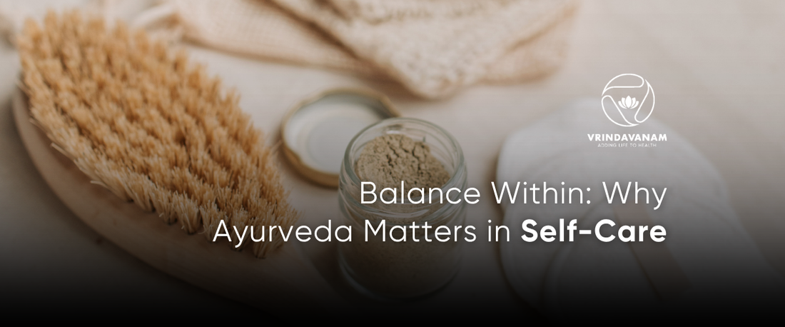 Balance Within: Why Ayurveda Matters in Self-Care