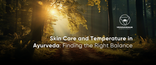 Skin Care and Temperature in Ayurveda: Finding the Right Balance