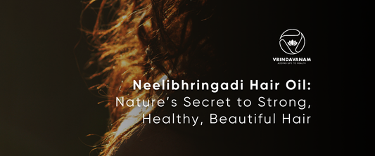 Vrindavanam Neelibhringadi Hair Oil: Nature’s Secret to Strong, Healthy, Beautiful Hair