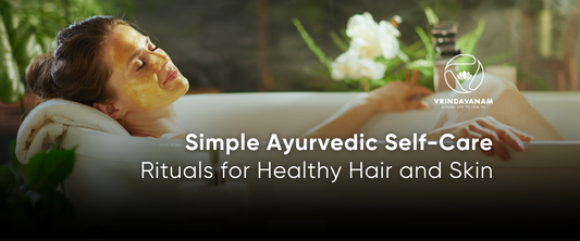 Simple Ayurvedic Self-Care Rituals for Healthy Hair and Skin