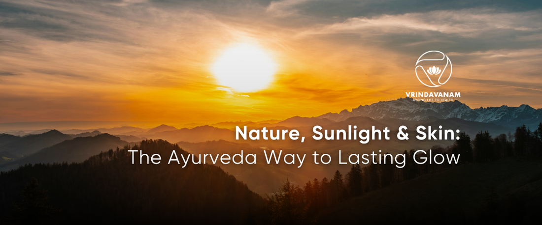 Nature, Sunlight & Skin: The Ayurveda Way to Lasting Glow