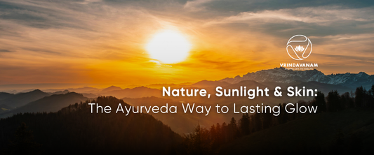 Nature, Sunlight & Skin: The Ayurveda Way to Lasting Glow