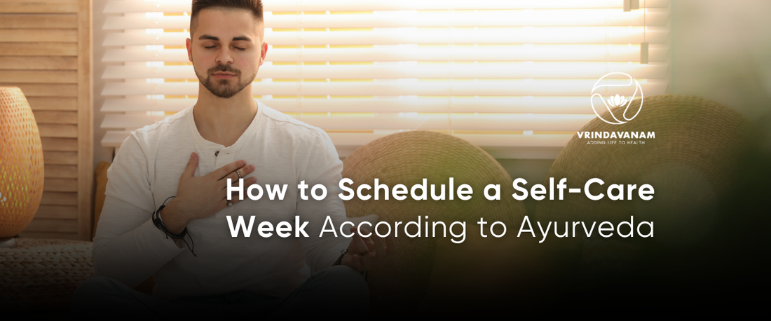 How to Schedule a Self-Care Week According to Ayurveda