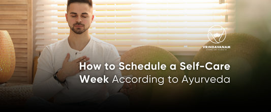How to Schedule a Self-Care Week According to Ayurveda